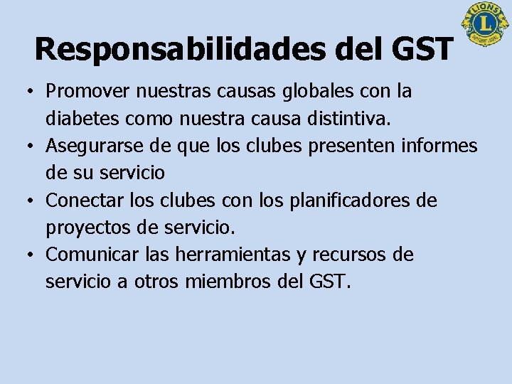Responsabilidades del GST • Promover nuestras causas globales con la diabetes como nuestra causa
