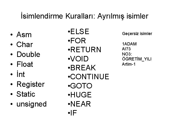 İsimlendirme Kuralları: Ayrılmış isimler • • Asm Char Double Float İnt Register Static unsigned