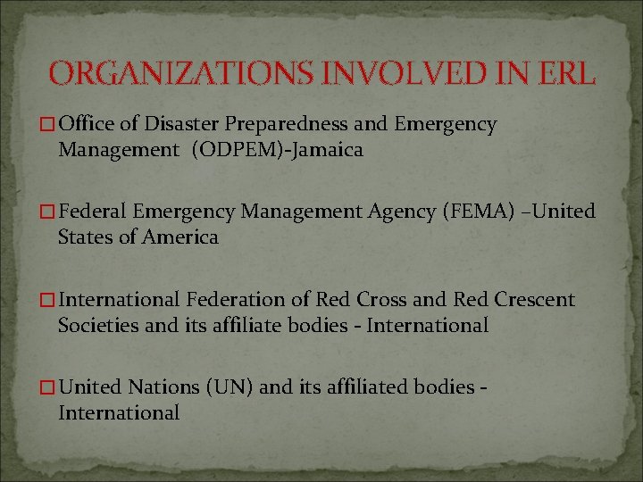 ORGANIZATIONS INVOLVED IN ERL �Office of Disaster Preparedness and Emergency Management (ODPEM)-Jamaica �Federal Emergency