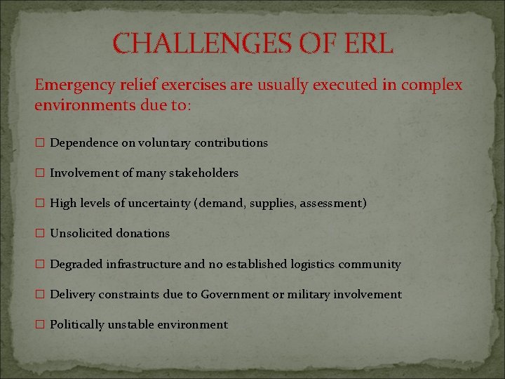 CHALLENGES OF ERL Emergency relief exercises are usually executed in complex environments due to: