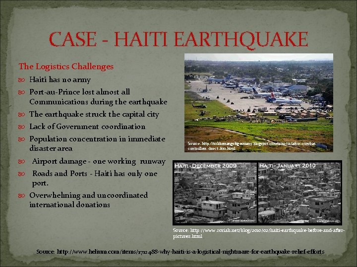 CASE - HAITI EARTHQUAKE The Logistics Challenges Haiti has no army Port-au-Prince lost almost