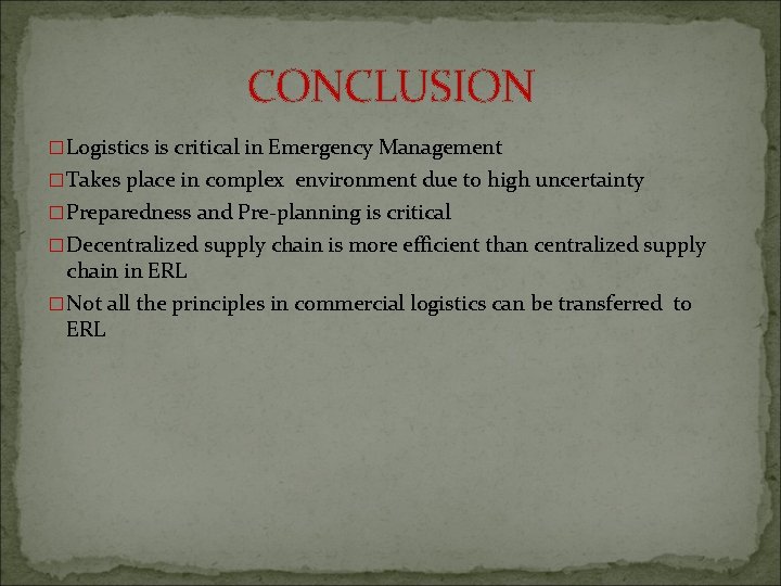 CONCLUSION �Logistics is critical in Emergency Management �Takes place in complex environment due to