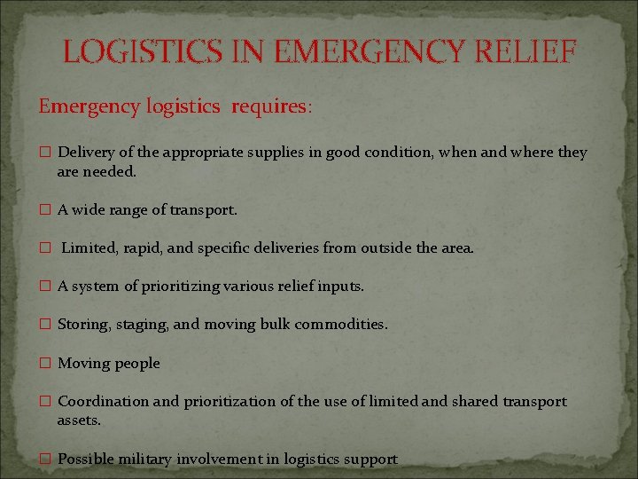 LOGISTICS IN EMERGENCY RELIEF Emergency logistics requires: � Delivery of the appropriate supplies in