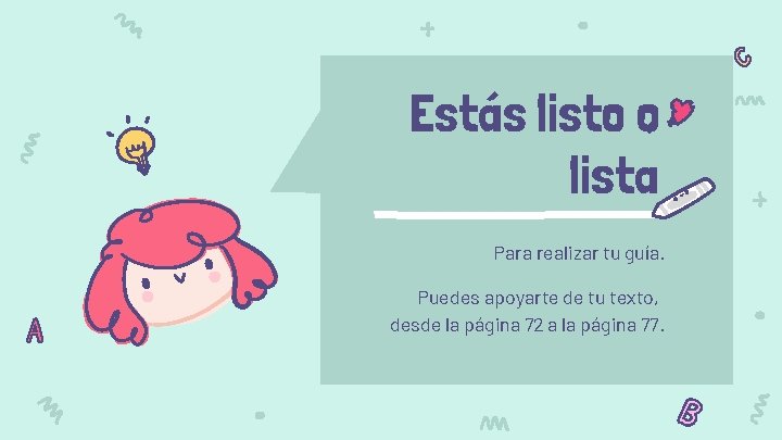 Estás listo o lista Para realizar tu guía. Puedes apoyarte de tu texto, desde