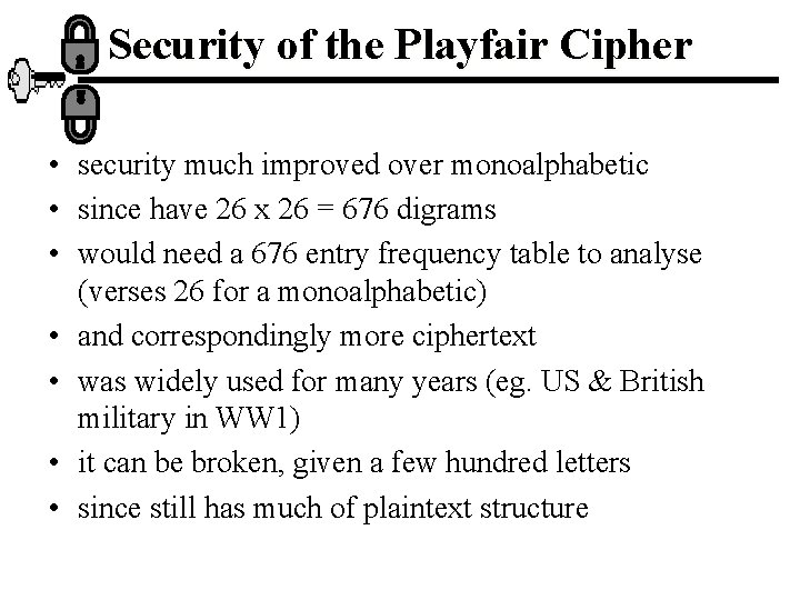 Security of the Playfair Cipher • security much improved over monoalphabetic • since have