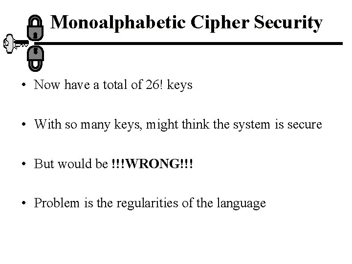 Monoalphabetic Cipher Security • Now have a total of 26! keys • With so