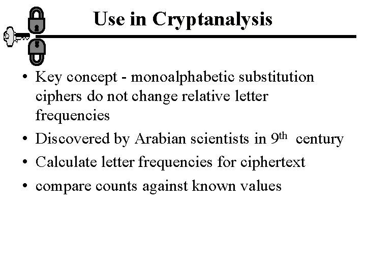 Use in Cryptanalysis • Key concept - monoalphabetic substitution ciphers do not change relative
