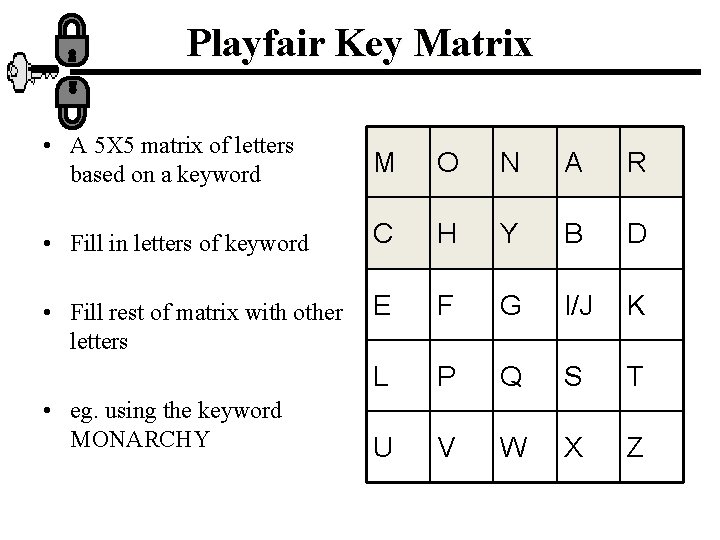 Playfair Key Matrix • A 5 X 5 matrix of letters based on a