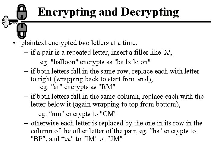 Encrypting and Decrypting • plaintext encrypted two letters at a time: – if a