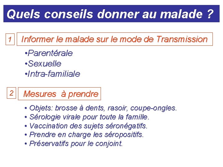 Quels conseils donner au malade ? 1 Informer le malade sur le mode de Quels conseils donner au malade ? 1 Informer le malade sur le mode de