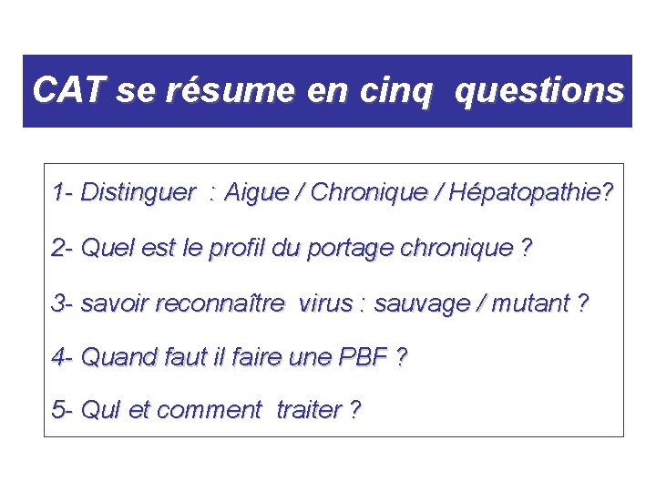 CAT se résume en cinq questions 1 - Distinguer : Aigue / Chronique / CAT se résume en cinq questions 1 - Distinguer : Aigue / Chronique /