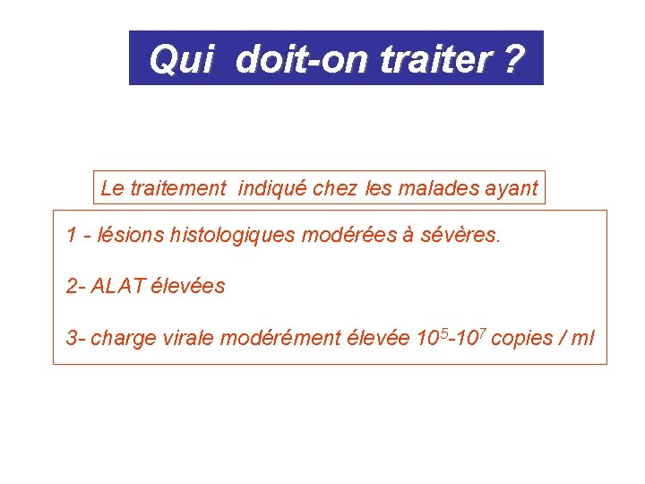 Qui doit-on traiter ? Le traitement indiqué chez les malades ayant 1 - lésions Qui doit-on traiter ? Le traitement indiqué chez les malades ayant 1 - lésions