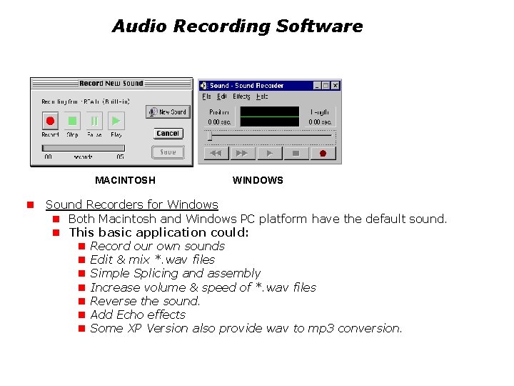 Audio Recording Software MACINTOSH WINDOWS n Sound Recorders for Windows n Both Macintosh and