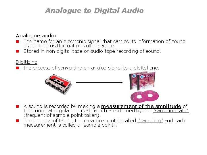 Analogue to Digital Audio Analogue audio n The name for an electronic signal that