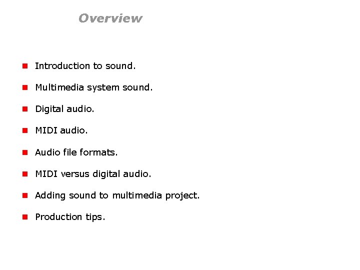 Overview n Introduction to sound. n Multimedia system sound. n Digital audio. n MIDI
