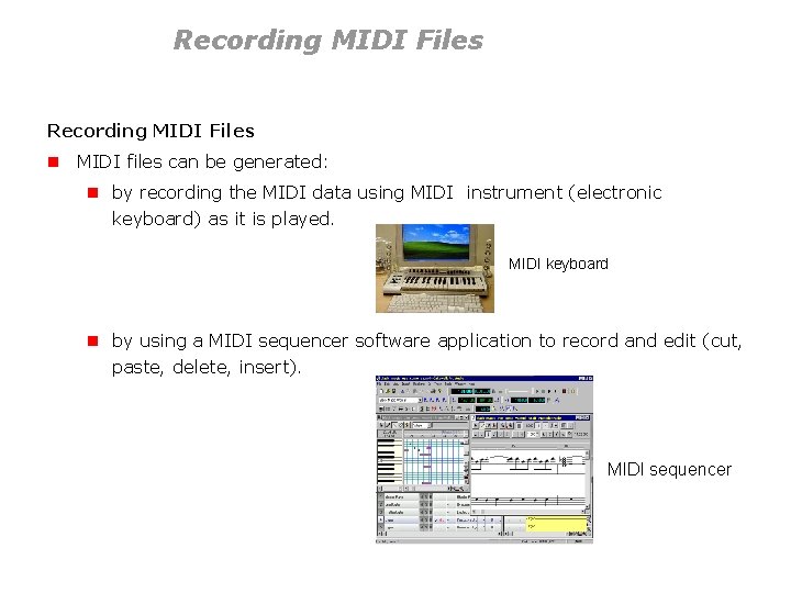 Recording MIDI Files n MIDI files can be generated: n by recording the MIDI