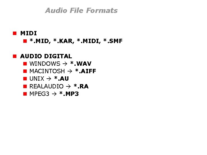 Audio File Formats n MIDI n *. MID, *. KAR, *. MIDI, *. SMF