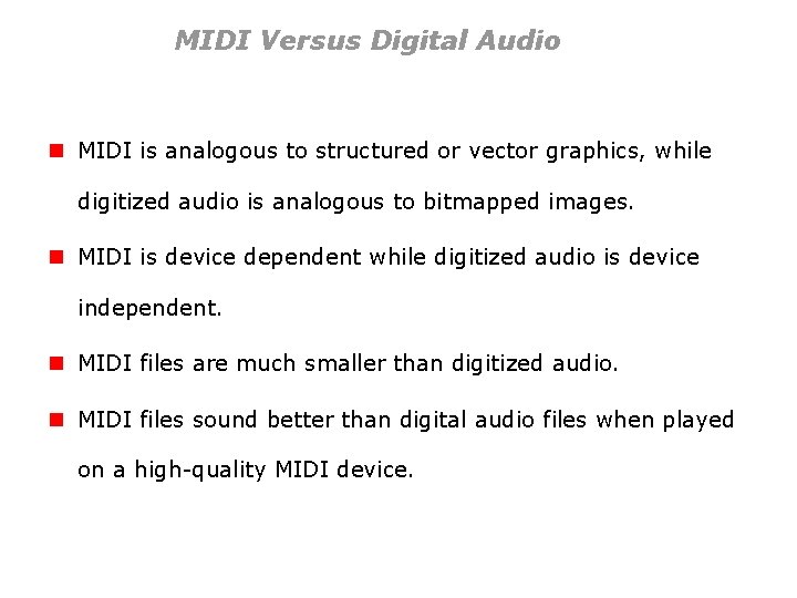 MIDI Versus Digital Audio n MIDI is analogous to structured or vector graphics, while