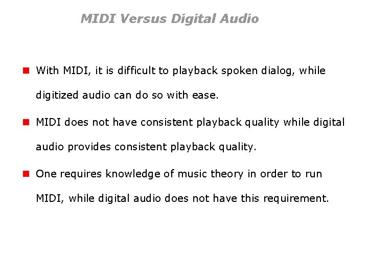 MIDI Versus Digital Audio n With MIDI, it is difficult to playback spoken dialog,