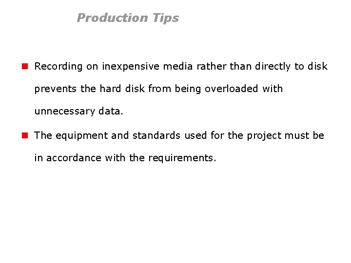 Production Tips n Recording on inexpensive media rather than directly to disk prevents the