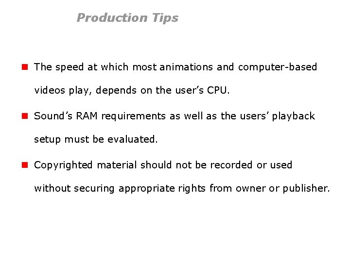 Production Tips n The speed at which most animations and computer-based videos play, depends