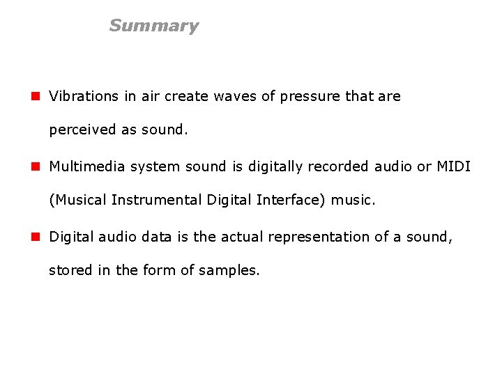 Summary n Vibrations in air create waves of pressure that are perceived as sound.