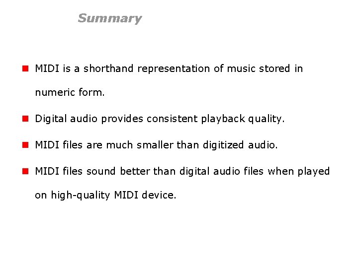 Summary n MIDI is a shorthand representation of music stored in numeric form. n