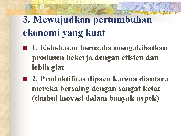 3. Mewujudkan pertumbuhan ekonomi yang kuat n n 1. Kebebasan berusaha mengakibatkan produsen bekerja