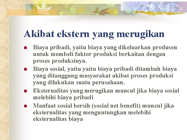 Akibat ekstern yang merugikan n n Biaya pribadi, yaitu biaya yang dikeluarkan produsen untuk