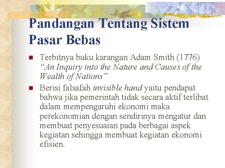 Pandangan Tentang Sistem Pasar Bebas n n Terbitnya buku karangan Adam Smith (1776) “An