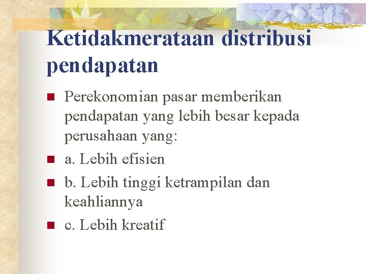 Ketidakmerataan distribusi pendapatan n n Perekonomian pasar memberikan pendapatan yang lebih besar kepada perusahaan