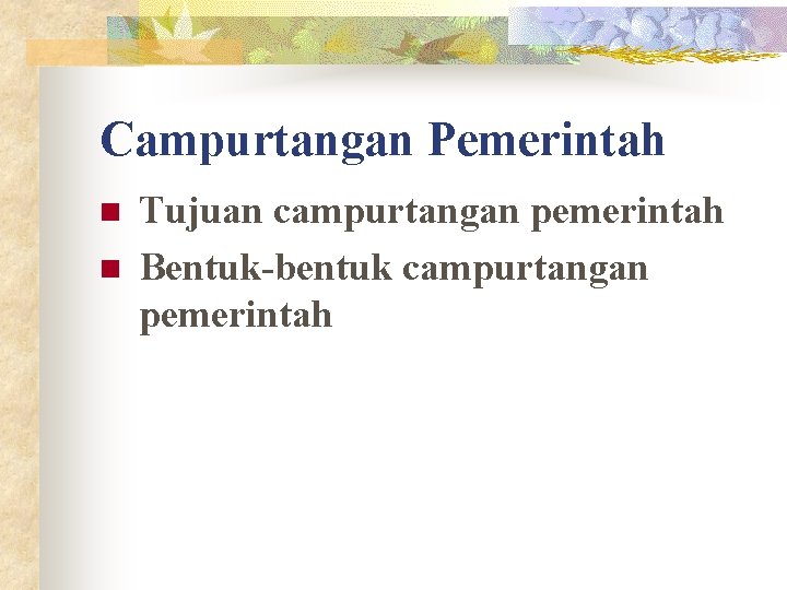 Campurtangan Pemerintah n n Tujuan campurtangan pemerintah Bentuk-bentuk campurtangan pemerintah 