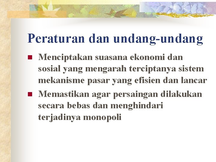 Peraturan dan undang-undang n n Menciptakan suasana ekonomi dan sosial yang mengarah terciptanya sistem