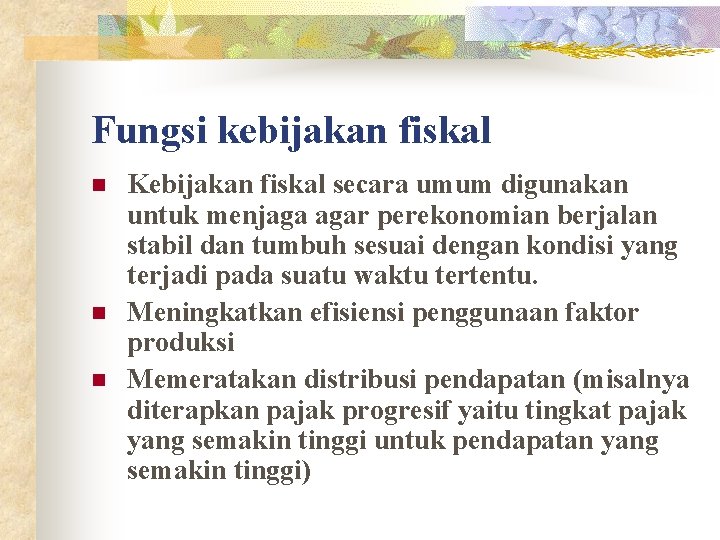 Fungsi kebijakan fiskal n n n Kebijakan fiskal secara umum digunakan untuk menjaga agar