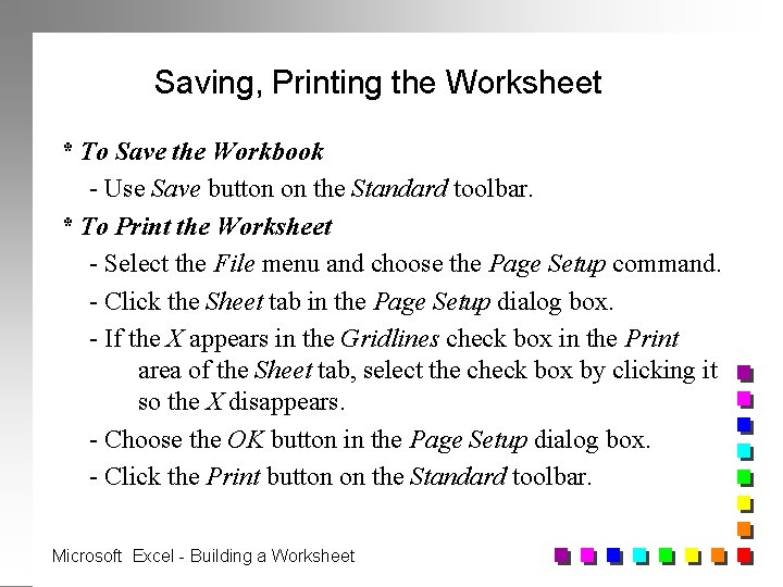 Saving, Printing the Worksheet * To Save the Workbook - Use Save button on