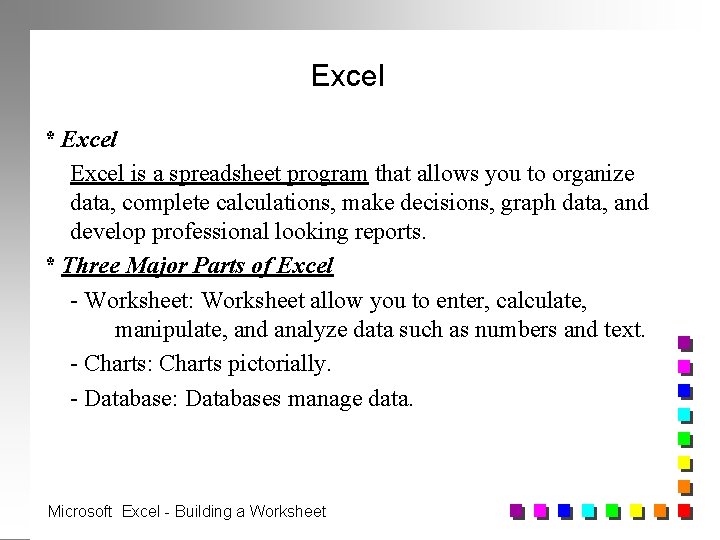 Excel * Excel is a spreadsheet program that allows you to organize data, complete