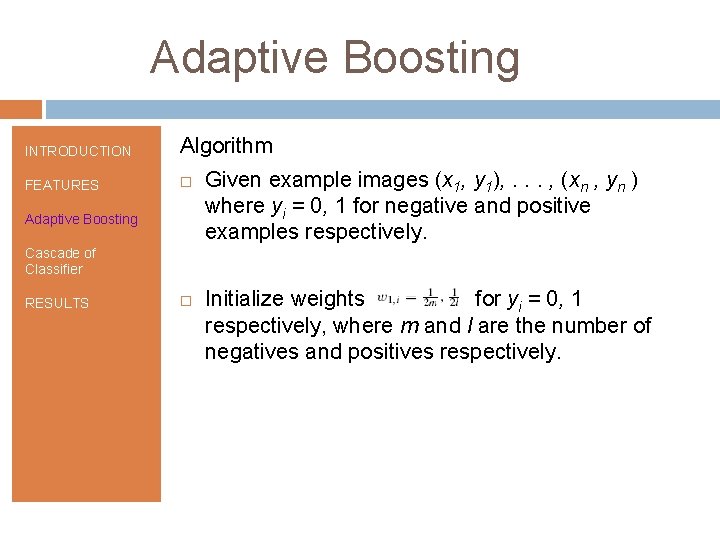 Adaptive Boosting INTRODUCTION Algorithm FEATURES Adaptive Boosting Given example images (x 1, y 1),