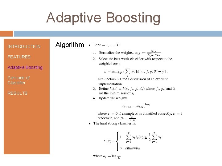 Adaptive Boosting INTRODUCTION FEATURES Adaptive Boosting Cascade of Classifier RESULTS Algorithm 