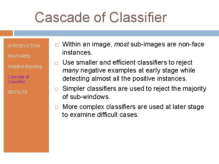 Cascade of Classifier INTRODUCTION FEATURES Adaptive Boosting Cascade of Classifier RESULTS Within an image,
