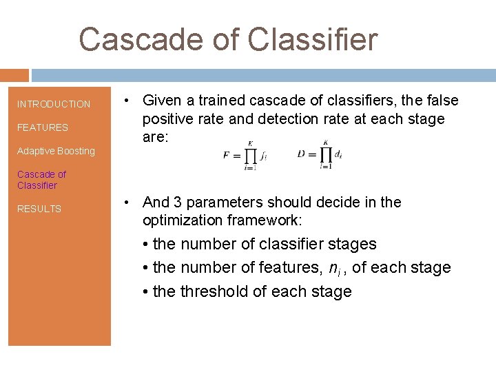 Cascade of Classifier INTRODUCTION FEATURES • Given a trained cascade of classifiers, the false