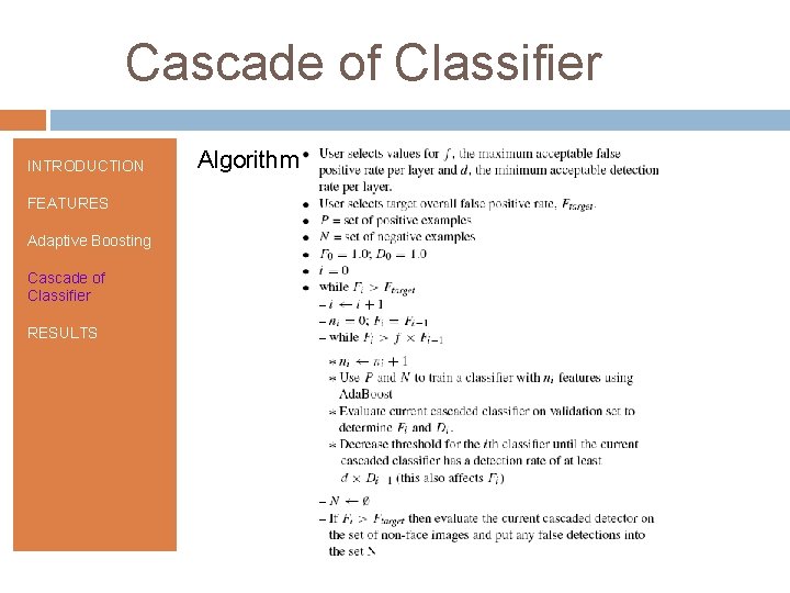 Cascade of Classifier INTRODUCTION FEATURES Adaptive Boosting Cascade of Classifier RESULTS Algorithm 