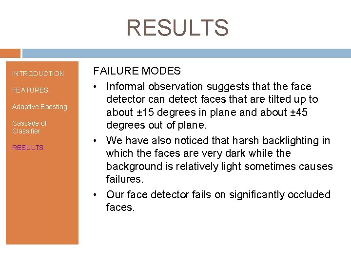 RESULTS INTRODUCTION FEATURES Adaptive Boosting Cascade of Classifier RESULTS FAILURE MODES • Informal observation