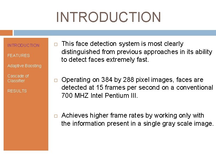 INTRODUCTION FEATURES This face detection system is most clearly distinguished from previous approaches in