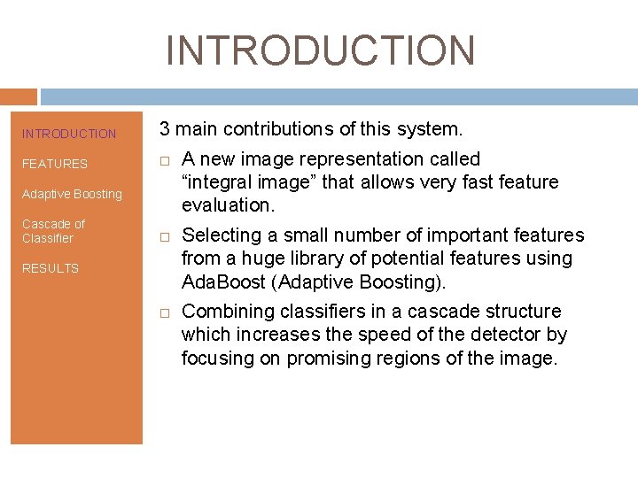 INTRODUCTION 3 main contributions of this system. FEATURES Adaptive Boosting Cascade of Classifier RESULTS