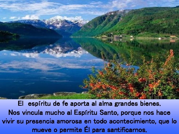 El espíritu de fe aporta al alma grandes bienes. Nos vincula mucho al Espíritu