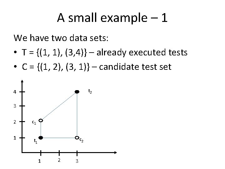 A small example – 1 We have two data sets: • T = {(1,