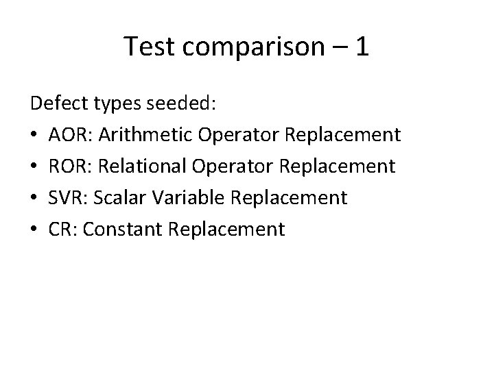 Test comparison – 1 Defect types seeded: • AOR: Arithmetic Operator Replacement • ROR: