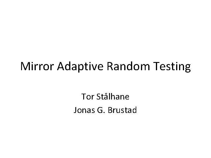 Mirror Adaptive Random Testing Tor Stålhane Jonas G. Brustad 