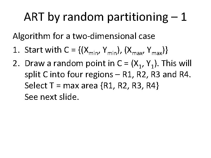 ART by random partitioning – 1 Algorithm for a two-dimensional case 1. Start with