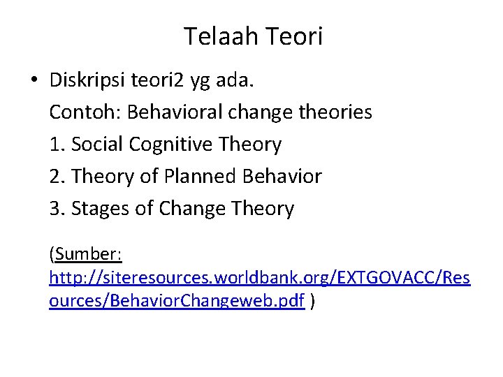 Telaah Teori • Diskripsi teori 2 yg ada. Contoh: Behavioral change theories 1. Social